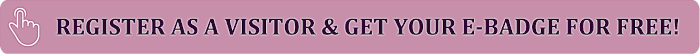Register as a visitor and get your e-badge for free!